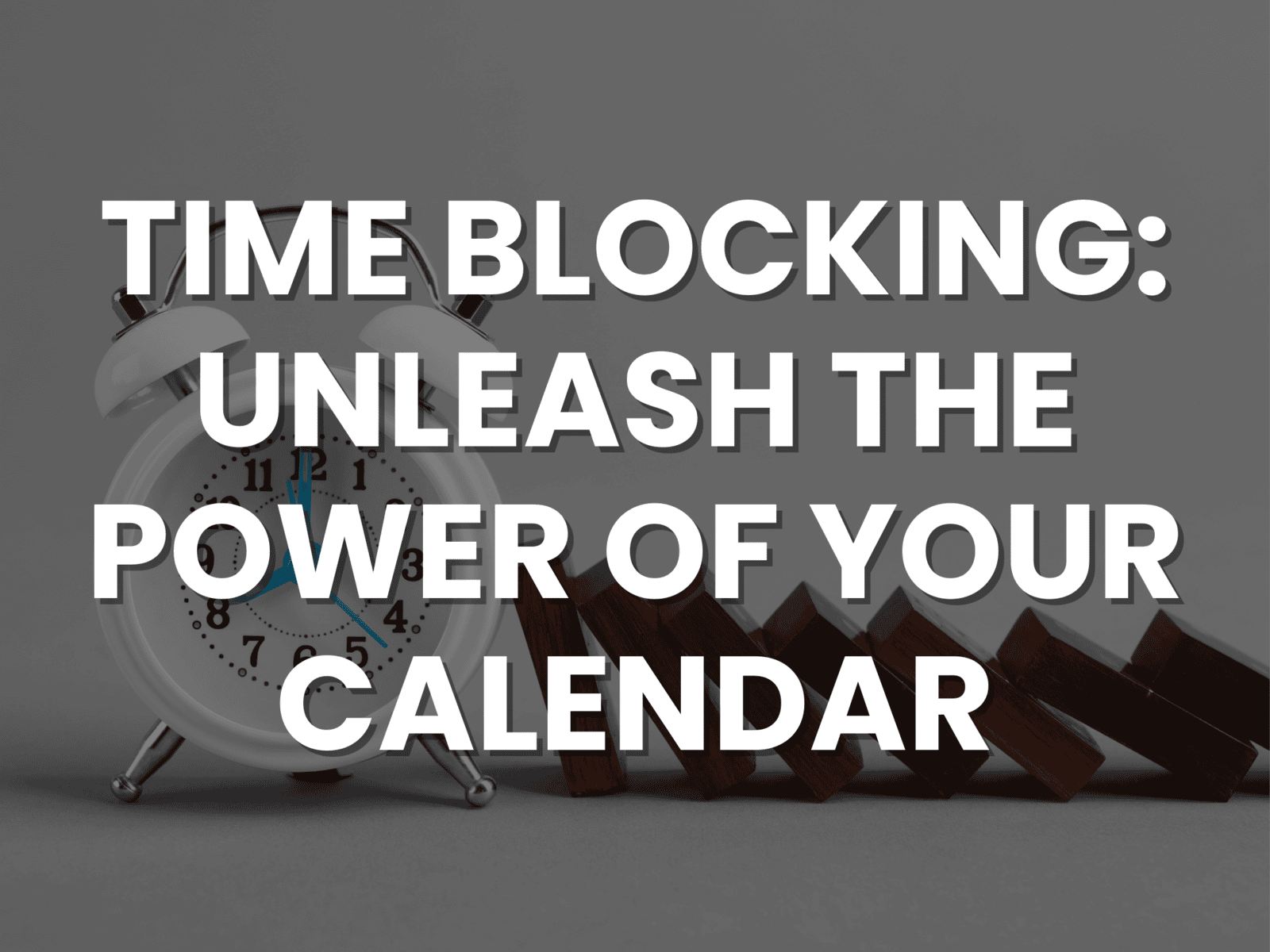 Time Blocking: Unleash the Power of Your Calendar